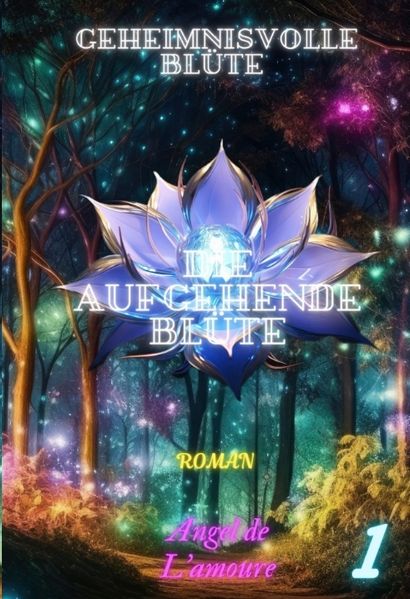 Cover von Geheimnisvolle Blüte 1: Die Aufgehende Blüte
