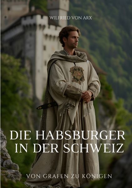 Cover von Die Habsburger in der Schweiz