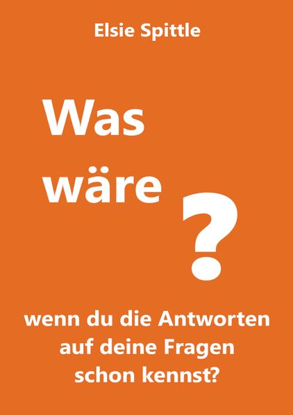 Cover von Was wäre, wenn du die Antworten auf deine Fragen schon kennst?