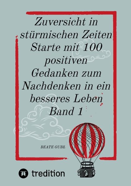 Cover von Zuversicht in stürmischen Zeiten Starte mit 100 positiven Gedanken zum Nachdenken in ein besseres Leben Band 1