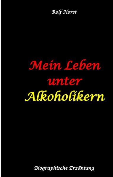 Cover von Mein Leben unter Alkoholikern – Sucht, Drama, Suizid, Depression, uneheliches Kind, Versagensängste, Druck, Fassade, Therapie, Autismus, Scheidung, Reha, Trauma, Krieg, Familie, Gesprächsgruppen