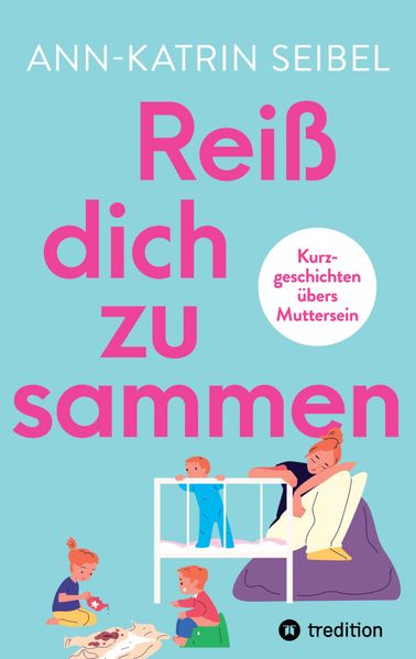 Cover von Reiß dich zusammen – Über die Herausforderungen und Veränderungen, die Mutterschaft mit sich bringt