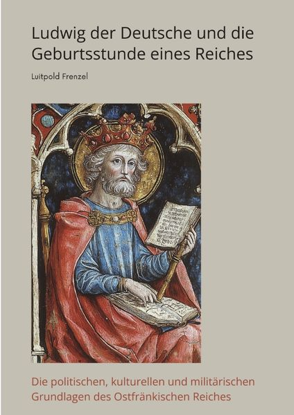 Cover von Ludwig der Deutsche und die Geburtsstunde eines Reiches