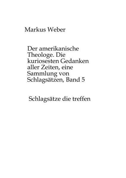 Cover von Der amerikanische Theologe. Die kuriosesten Gedanken aller Zeiten, eine Sammlung von Schlagsätzen, Band 5
