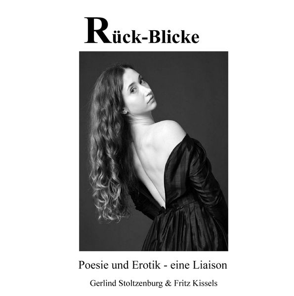 Cover von Rück-Blicke: Eine Komposition einfühlsamer Gedichte im Dialog mit exklusiven Fotografien, eine geniale Symbiose voller Poesie und Erotik