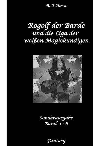 Cover von Rogolf der Barde und die Liga der weißen Magiekundigen: Live-Rollenspiel, Barde, Magie, Hexen, Silberdolch, Armbrust, Pfeil + Bogen, Rügen, Externsteine, Harz, Walpurgisnacht, Lost Places, Magier
