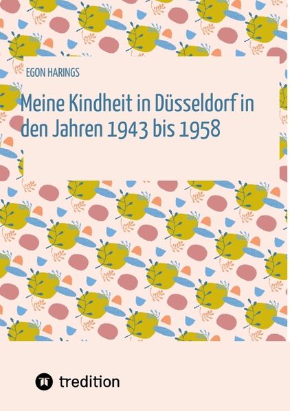 Cover von Meine Kindheit in Düsseldorf. Die Zeit 1943 – 1958. Zweiter Weltkrieg, Trümmerlandschaft einer Großstadt