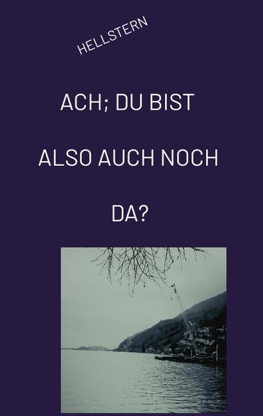Cover von ACH; DU BIST ALSO AUCH NOCH DA? (Softcover)