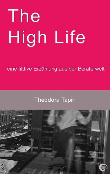 Cover von The High Life: eine fiktive Erzählung aus der Beraterwelt