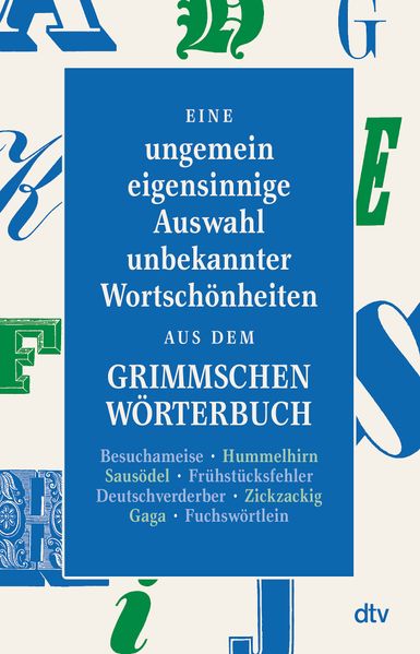 Cover von Eine ungemein eigensinnige Auswahl unbekannter Wortschönheiten aus dem Grimmschen Wörterbuch