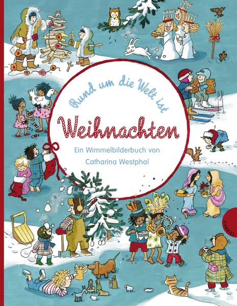 Cover von Rund um die Welt ist Weihnachten, Ein Wimmelbilderbuch von Catharina Westphal