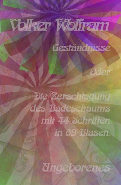 Cover von Geständnisse/Geständnisse Oder Die Zerschlagung des Badeschaums mit 44 Schritten in 69 Blasen