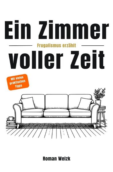 Cover von Ein Zimmer voller Zeit – Frugalismus erzählt: Inspiration für finanzielle Freiheit, Minimalismus und Lebensgestaltung | Roman Welzk