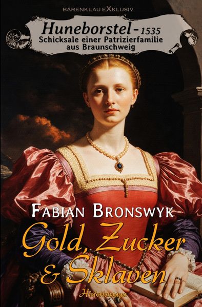 Cover von Huneborstel, anno 1535 – Schicksale einer Patrizierfamilie aus Braunschweig – Gold, Zucker & Sklaven