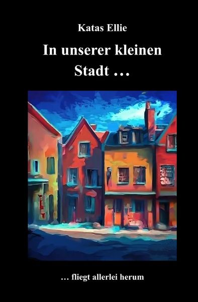Cover von Kleine Stadt Krimi/In unserer kleinen Stadt … fliegt allerlei herum