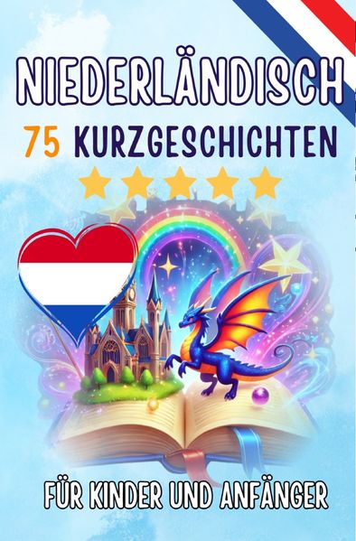 Cover von Zweisprachige Kurzgeschichten: Deutsch-Niederländisch: 75 Magische Geschichten zum Holländisch Lernen für Deutsche