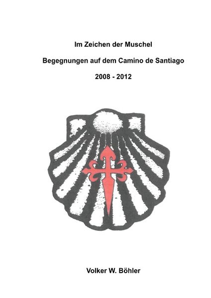 Cover von Im Zeichen der Muschel Begegnungen auf dem Camino de Santiago 2008-2012