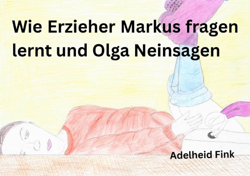 Cover von Wie Erzieher Markus fragen lernt und Olga nein sagen