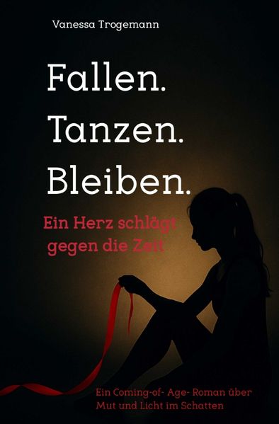 Cover von Fallen. Tanzen. Bleiben. Ein Herz schlägt gegen die Zeit