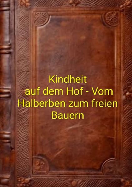 Cover von Kindheit auf dem Hof – Vom Halberben zum freien Bauern