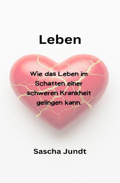 Cover von Leben-Wie das Leben im Schatten einer schweren Krankheit gelingen kann
