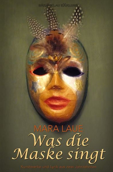 Cover von Was die Maske singt – Kunstwerke und Lyrik aus zwei Jahrzehnten