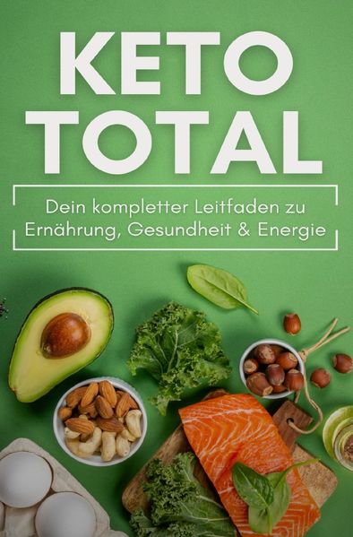 Cover von KETO TOTAL: Dein kompletter Leitfaden zu Ernährung, Gesundheit & Energie
