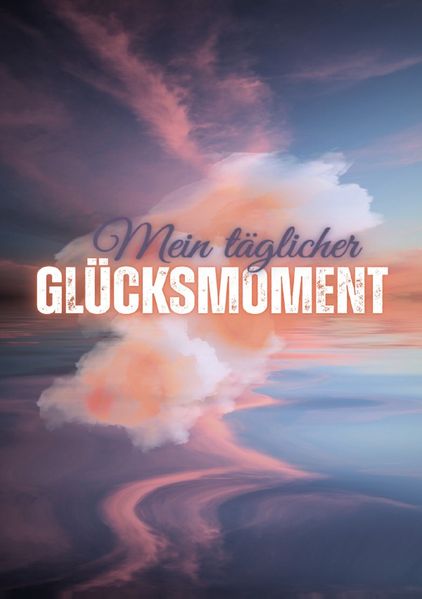 Cover von Mein täglicher Glücksmoment: 100 Seiten – DINA5
