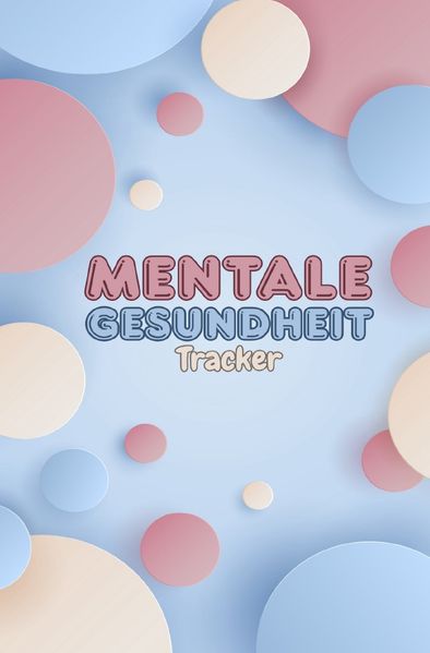 Cover von Mentale Gesundheit-Tracker: 100 Seiten im Taschenbuchformat
