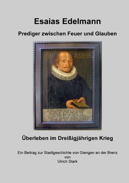 Cover von Beiträge zur Stadtgeschichte von Giengen an der Brenz/Esaias Edelmann – Prediger zwischen Feuer und Glauben