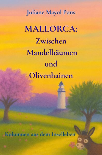 Cover von Kolumnen aus dem Inselleben/Mallorca: Zwischen Mandelbäumen und Olivenhainen