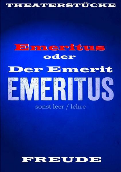 Cover von Emeritus oder Der Emerit. Vom entpflichtet – eingeschlossen – sein. Theaterstück. Personenstück