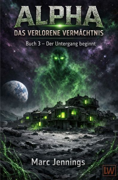 Cover von Alpha – Das Verlorene Vermächtnis/Alpha – Das verlorene Vermächtnis – Buch 3 – Der Untergang beginnt