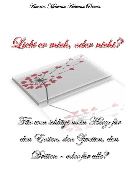 Cover von Liebt er mich, oder nicht? Für wen schlägt mein Herz: den ersten, den Zweiten, den Dritten, -oder für alle?