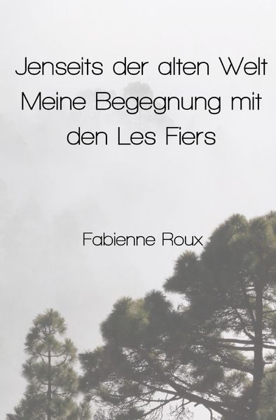 Cover von Jenseits der alten Welt – Meine Begegnung mit den Les Fiers