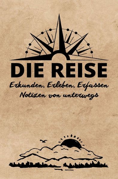 Cover von DIE REISE: Erkunden, Erleben, Erfassen | Notizen von unterwegs