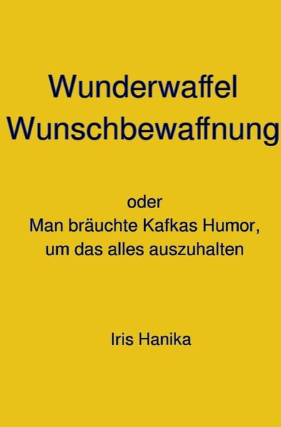 Cover von Wunderwaffel Wunschbewaffnung oder Man bräuchte Kafkas Humor, um das alles auszuhalten