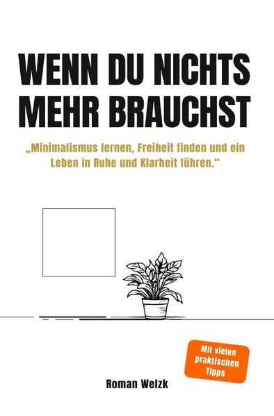 Cover von Wenn du nichts mehr brauchst – Minimalismus lernen, Freiheit finden und ein Leben in Ruhe und Klarheit führen