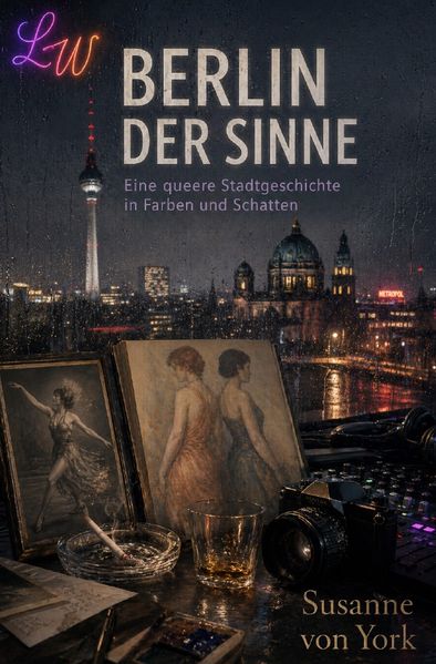 Cover von BERLIN DER SINNE – Eine queere Stadtgeschichte in Farben und Schatten