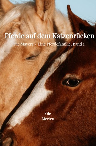 Cover von Die Mayers – Eine Pferdefamilie/Pferde auf dem Katzenrücken
