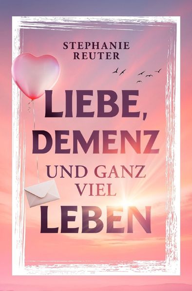 Cover von Liebe, Demenz und ganz viel Leben