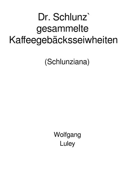 Cover von Dr. Schlunz` gesammelte Kaffeegebäcksseiwheiten