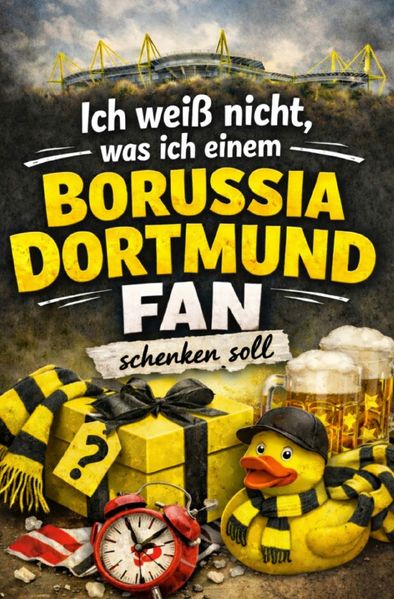 Cover von Ich weiß nicht, was ich einem Borussia Dortmund Fan schenken soll
