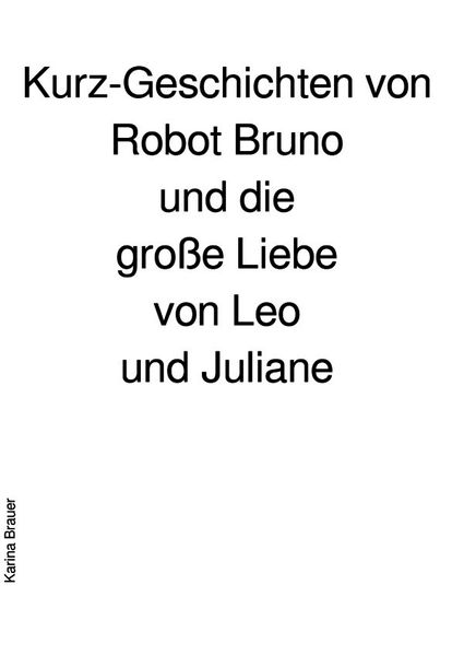 Cover von Kurz-Geschichten von Robot Bruno und die große Liebe von Leo und Juliane