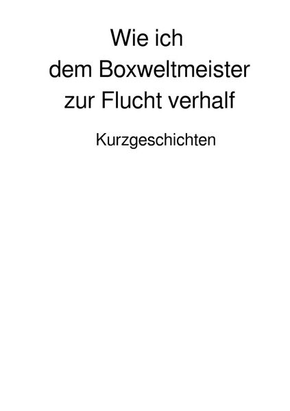Cover von Wie ich dem Boxweltmeister zur Flucht verhalf