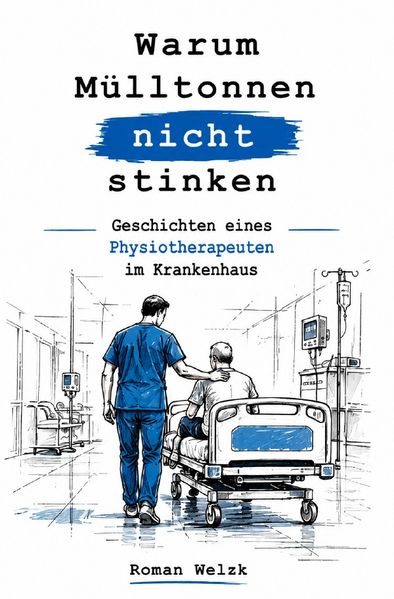 Cover von Warum Mülltonnen nicht stinken (3. erweiterte Auflage) – Patientengeschichten eines Physiotherapeuten aus erster Hand, über Alltag, Schicksale und Lebensweisheiten – Medizinthriller