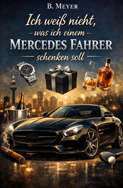 Cover von Ich weiß nicht, was ich einem Mercedes Fahrer schenken soll