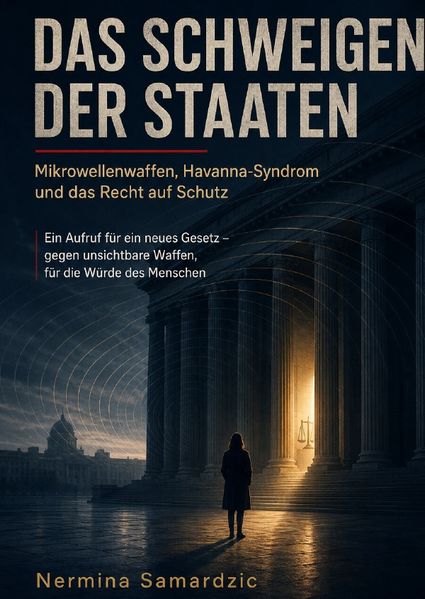 Cover von Das Schweigen der Staaten Mikrowellenwaffen, Havanna-Syndrom und das Recht auf Schutz