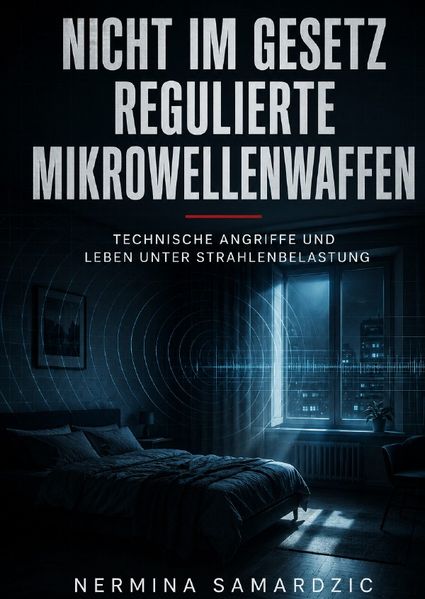 Cover von Nicht im Gesetz regulierte Mikrowellenwaffen Technische Angriffe und Leben unter Strahlenbelastung