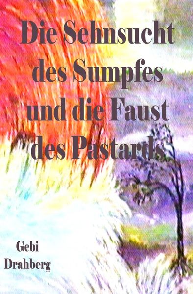 Cover von Die Sehnsucht des Sumpfes und die Faust des Pastarts